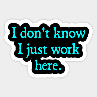 I Don't Know I Just Work Here Sticker
